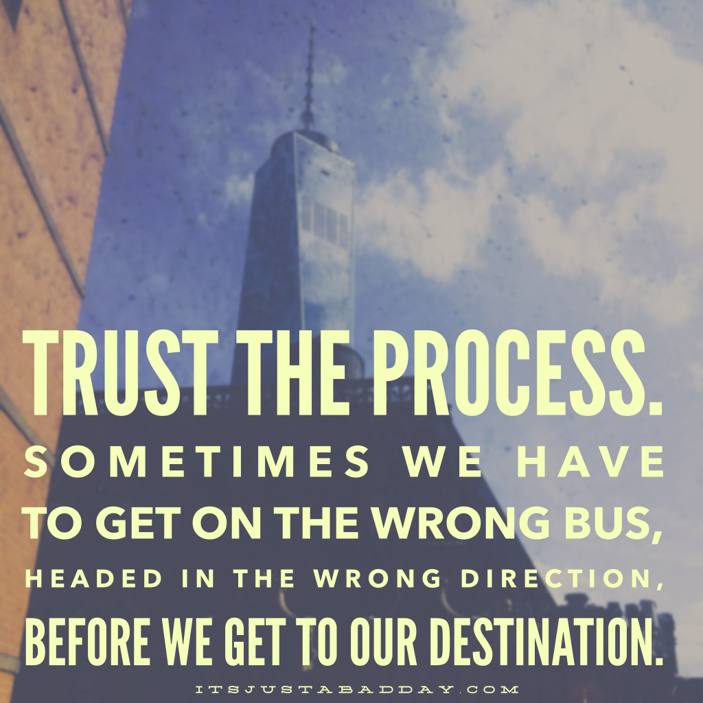 Trust The Process. Sometimes we have to get on the wrong bus, headed in the wrong direction, before we get to our destination.|PSO Blogger NPF & Leo Pharma Social Media Summit | itsjustabadday.com juliecerrone.com Spoonie Holistic Health Coach