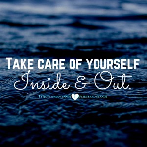 Take Care of Yourself, Inside and out! itsjustabadday.com juliecerrone.com