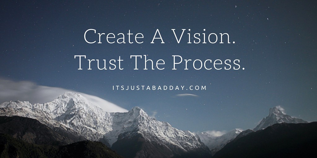 Create A Vision. Trust The Process. Create A Vision That Makes You Want To J U M P Out Of Bed In The Morning. | itsjustabadday.com juliecerrone.com