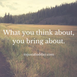 What you think about, you bring about. Ask Juls - Creating Your Vision | Certified Holistic Health Coach & Autoimmune Warrior Julie Cerrone itsjustabadday.com