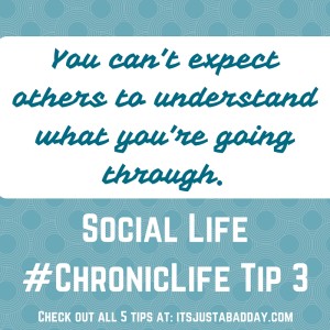 Social Life #ChronicLife Tip 3
