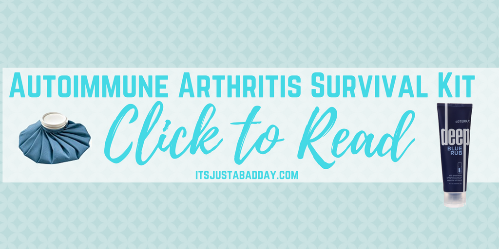 Click to Read_ Autoimmune Arthritis Survival Kit _ itsjustabadday.com Rheumatoid Arthritis, Psoriatic Arthritis, Ankylosing Spondylitis