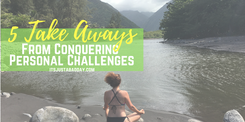 5 take aways from Conquering personal challenges - itsjustabadday.com Overcoming psoriatic arthritis challenges and obstacles on vacation